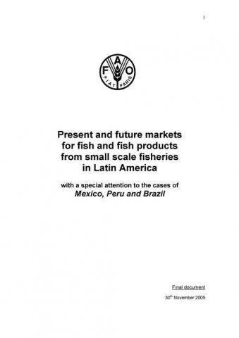 Present and future markets for fish and fish products from small scale isheries in Latin America, with a special attention to the cases of Mexico, Peru and Brazil.